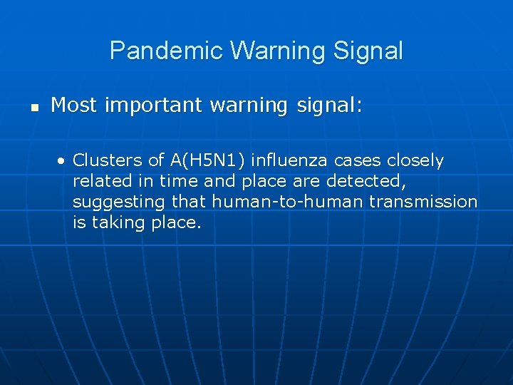 Pandemic Warning Signal n Most important warning signal: • Clusters of A(H 5 N