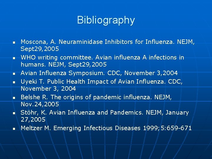 Bibliography n n n n Moscona, A. Neuraminidase Inhibitors for Influenza. NEJM, Sept 29,