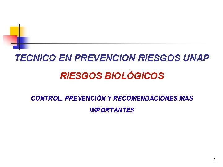 TECNICO EN PREVENCION RIESGOS UNAP RIESGOS BIOLÓGICOS CONTROL, PREVENCIÓN Y RECOMENDACIONES MAS IMPORTANTES 1