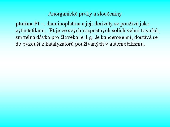 Anorganické prvky a sloučeniny platina Pt –, diaminoplatina a její deriváty se používá jako Anorganické prvky a sloučeniny platina Pt –, diaminoplatina a její deriváty se používá jako