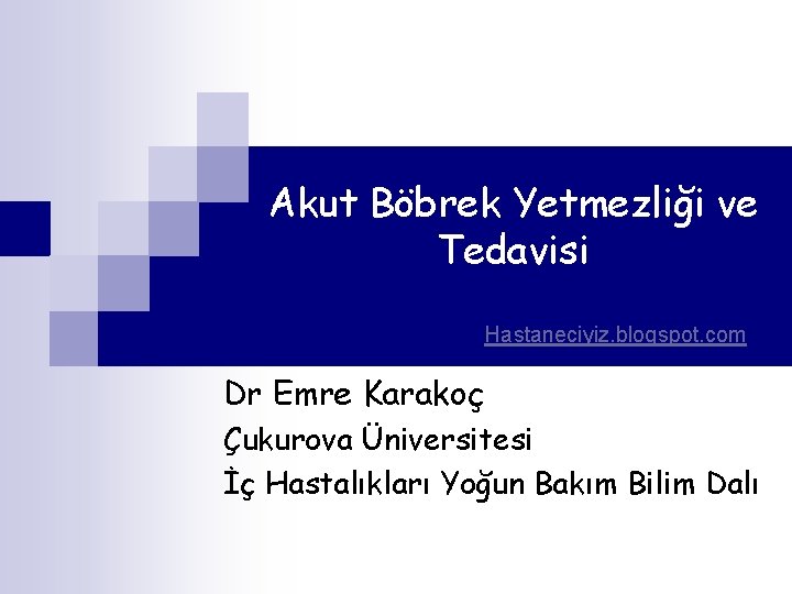 Akut Böbrek Yetmezliği ve Tedavisi Hastaneciyiz. blogspot. com Dr Emre Karakoç Çukurova Üniversitesi İç