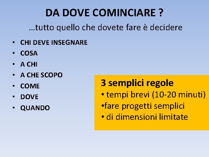 DA DOVE COMINCIARE ? …tutto quello che dovete fare è decidere • • CHI