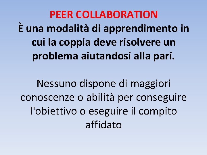 PEER COLLABORATION È una modalità di apprendimento in cui la coppia deve risolvere un