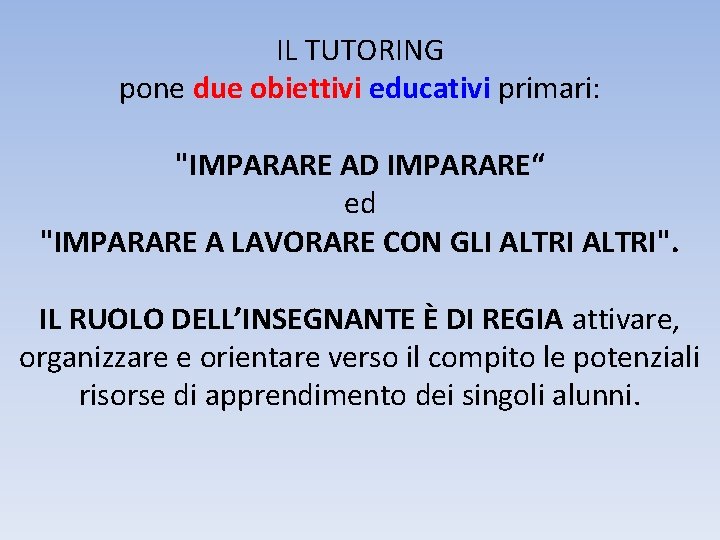 IL TUTORING pone due obiettivi educativi primari: "IMPARARE AD IMPARARE“ ed "IMPARARE A LAVORARE