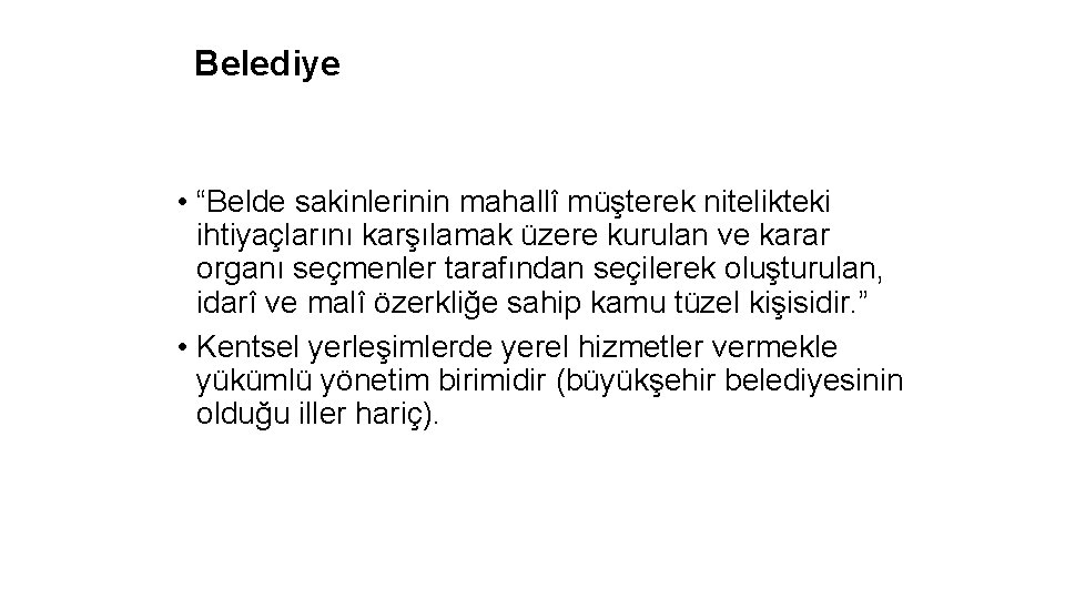 Belediye • “Belde sakinlerinin mahallî müşterek nitelikteki ihtiyaçlarını karşılamak üzere kurulan ve karar organı