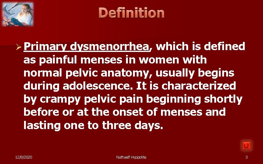 Ø Primary dysmenorrhea, which is defined as painful menses in women with normal pelvic