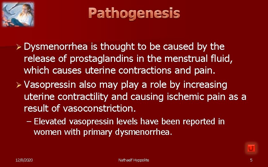 Ø Dysmenorrhea is thought to be caused by the release of prostaglandins in the