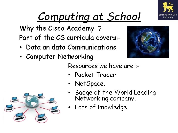 Computing at School Why the Cisco Academy ? Part of the CS curricula covers: