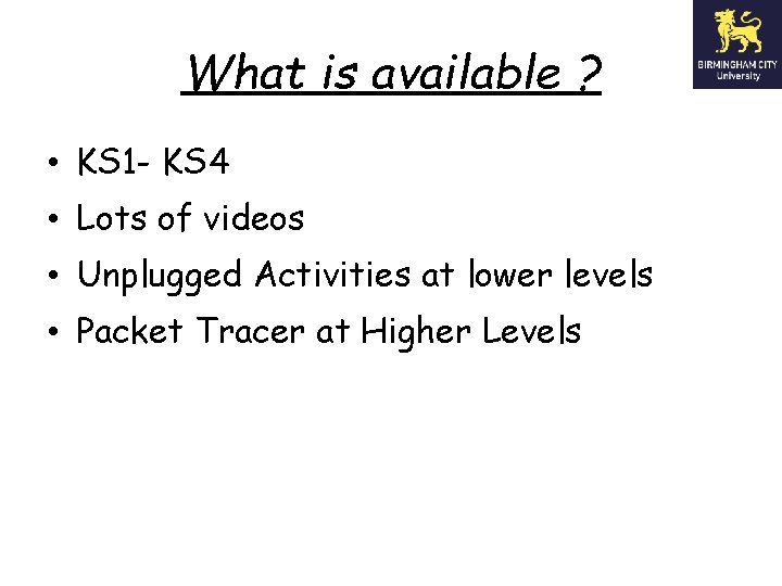 What is available ? • KS 1 - KS 4 • Lots of videos