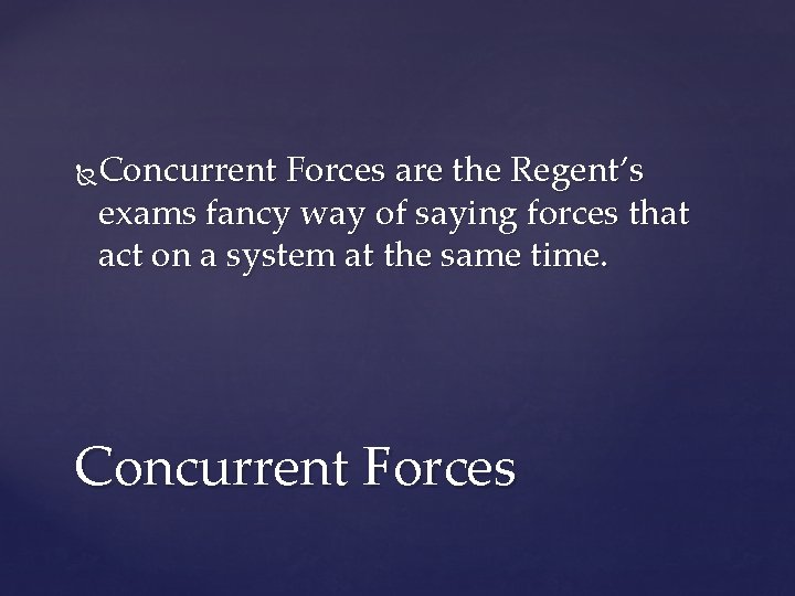 Concurrent Forces are the Regent’s exams fancy way of saying forces that act on