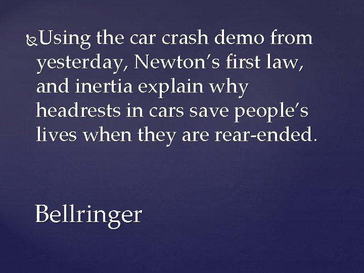 Using the car crash demo from yesterday, Newton’s first law, and inertia explain why