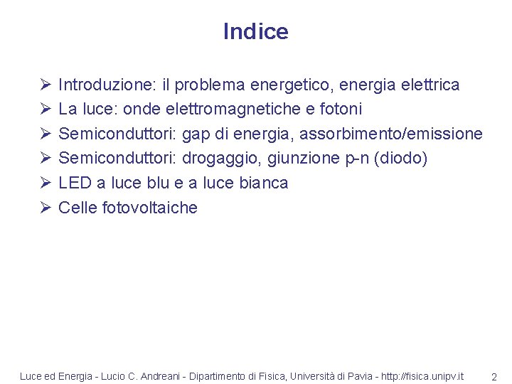 Indice Ø Ø Ø Introduzione: il problema energetico, energia elettrica La luce: onde elettromagnetiche
