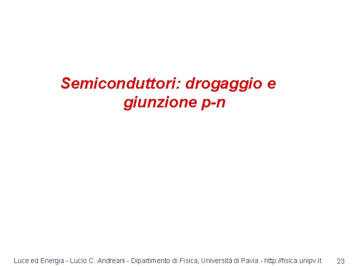 Semiconduttori: drogaggio e giunzione p-n Luce ed Energia - Lucio C. Andreani - Dipartimento