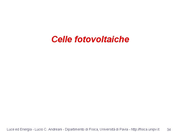 Celle fotovoltaiche Luce ed Energia - Lucio C. Andreani - Dipartimento di Fisica, Università