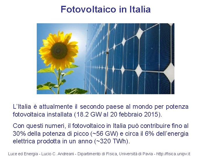 Fotovoltaico in Italia L’Italia è attualmente il secondo paese al mondo per potenza fotovoltaica