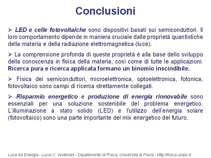 Conclusioni Ø LED e celle fotovoltaiche sono dispositivi basati sui semiconduttori. Il loro comportamento