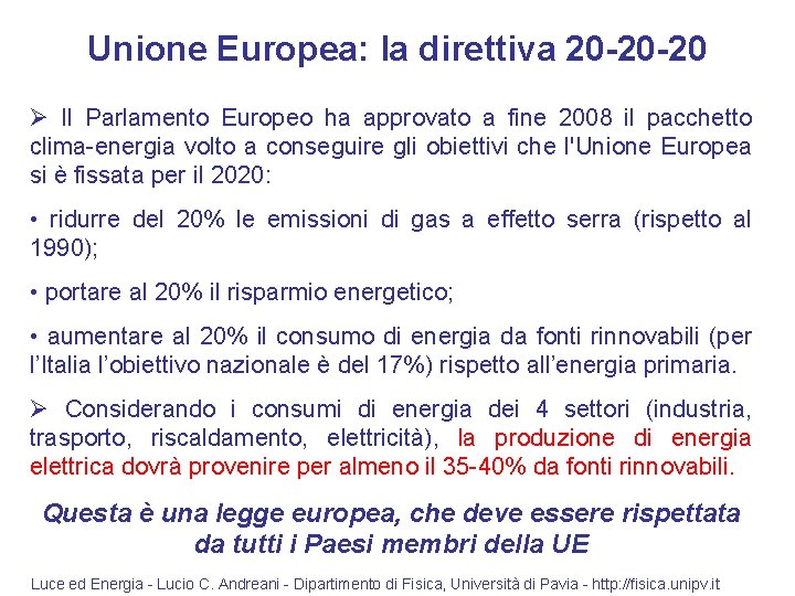 Unione Europea: la direttiva 20 -20 -20 Ø Il Parlamento Europeo ha approvato a