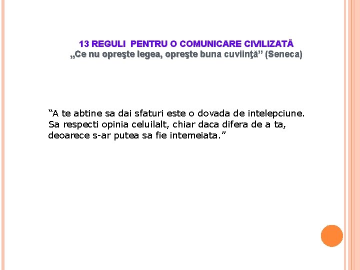 13 REGULI PENTRU O COMUNICARE CIVILIZATĂ „Ce nu opreşte legea, opreşte buna cuviinţă” (Seneca)