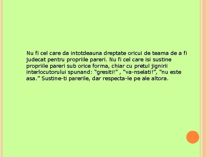 Nu fi cel care da intotdeauna dreptate oricui de teama de a fi judecat