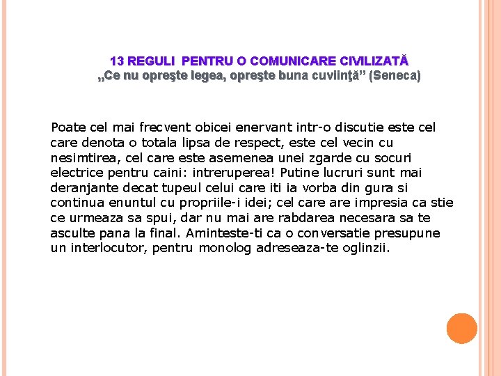 13 REGULI PENTRU O COMUNICARE CIVILIZATĂ „Ce nu opreşte legea, opreşte buna cuviinţă” (Seneca)