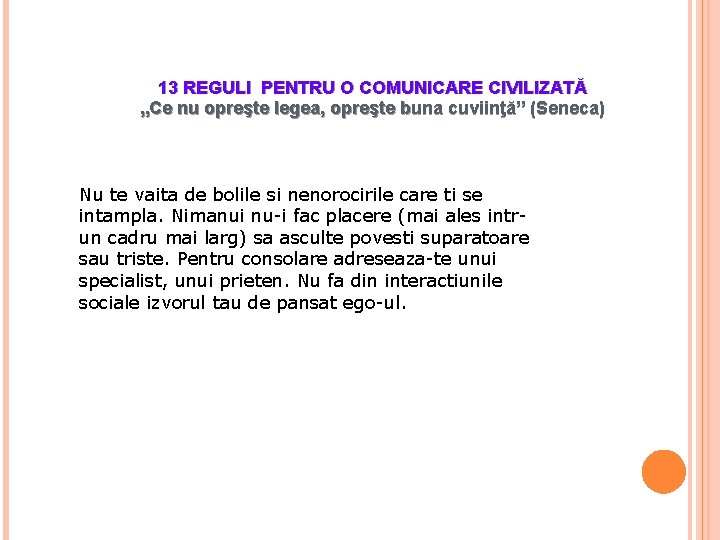 13 REGULI PENTRU O COMUNICARE CIVILIZATĂ „Ce nu opreşte legea, opreşte buna cuviinţă” (Seneca)