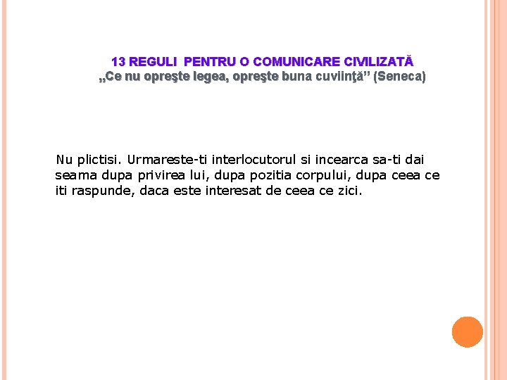 13 REGULI PENTRU O COMUNICARE CIVILIZATĂ „Ce nu opreşte legea, opreşte buna cuviinţă” (Seneca)