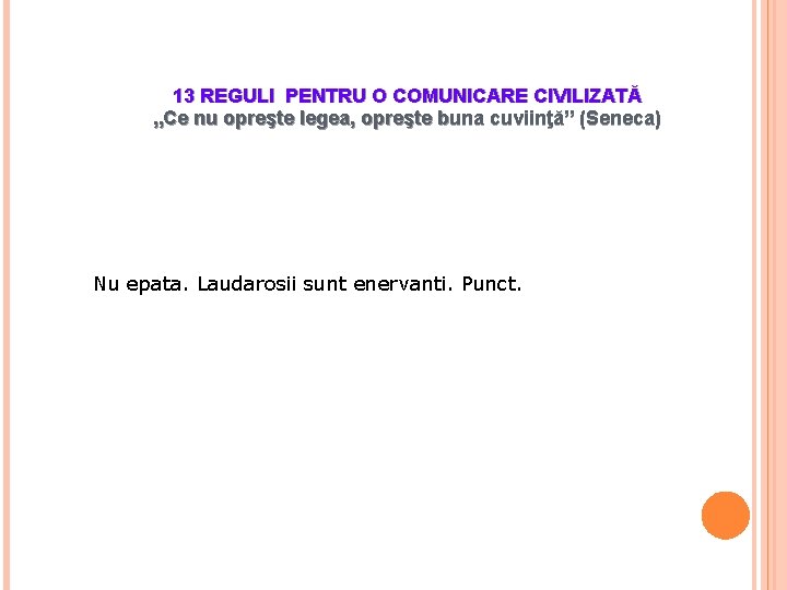 13 REGULI PENTRU O COMUNICARE CIVILIZATĂ „Ce nu opreşte legea, opreşte buna cuviinţă” (Seneca)