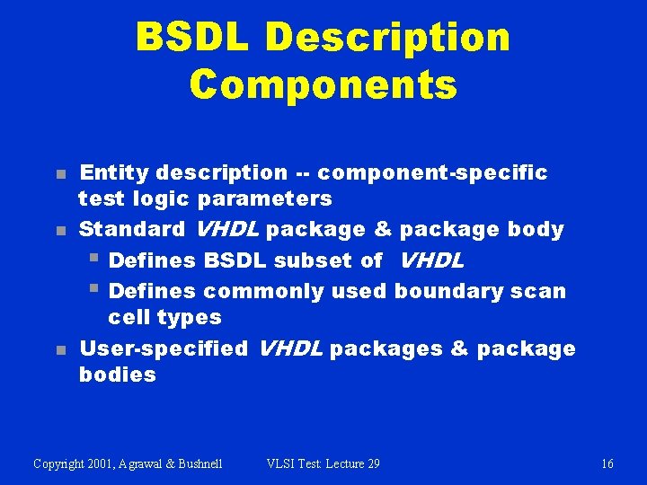BSDL Description Components n n n Entity description -- component-specific test logic parameters Standard