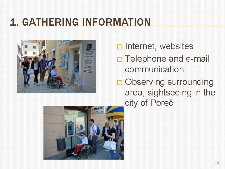 1. GATHERING INFORMATION Internet, websites � Telephone and e-mail communication � Observing surrounding area;