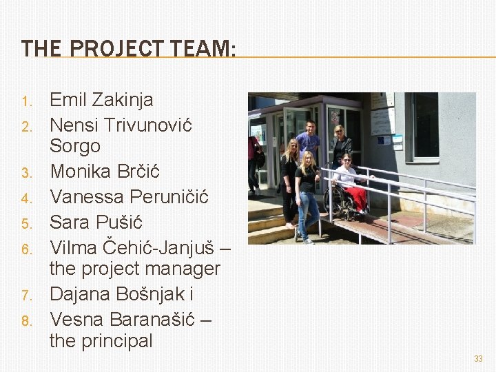 THE PROJECT TEAM: 1. 2. 3. 4. 5. 6. 7. 8. Emil Zakinja Nensi