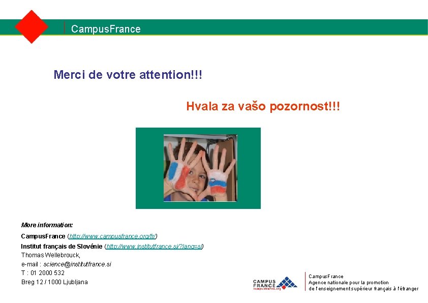 Campus. France Merci de votre attention!!! Hvala za vašo pozornost!!! More information: Campus. France