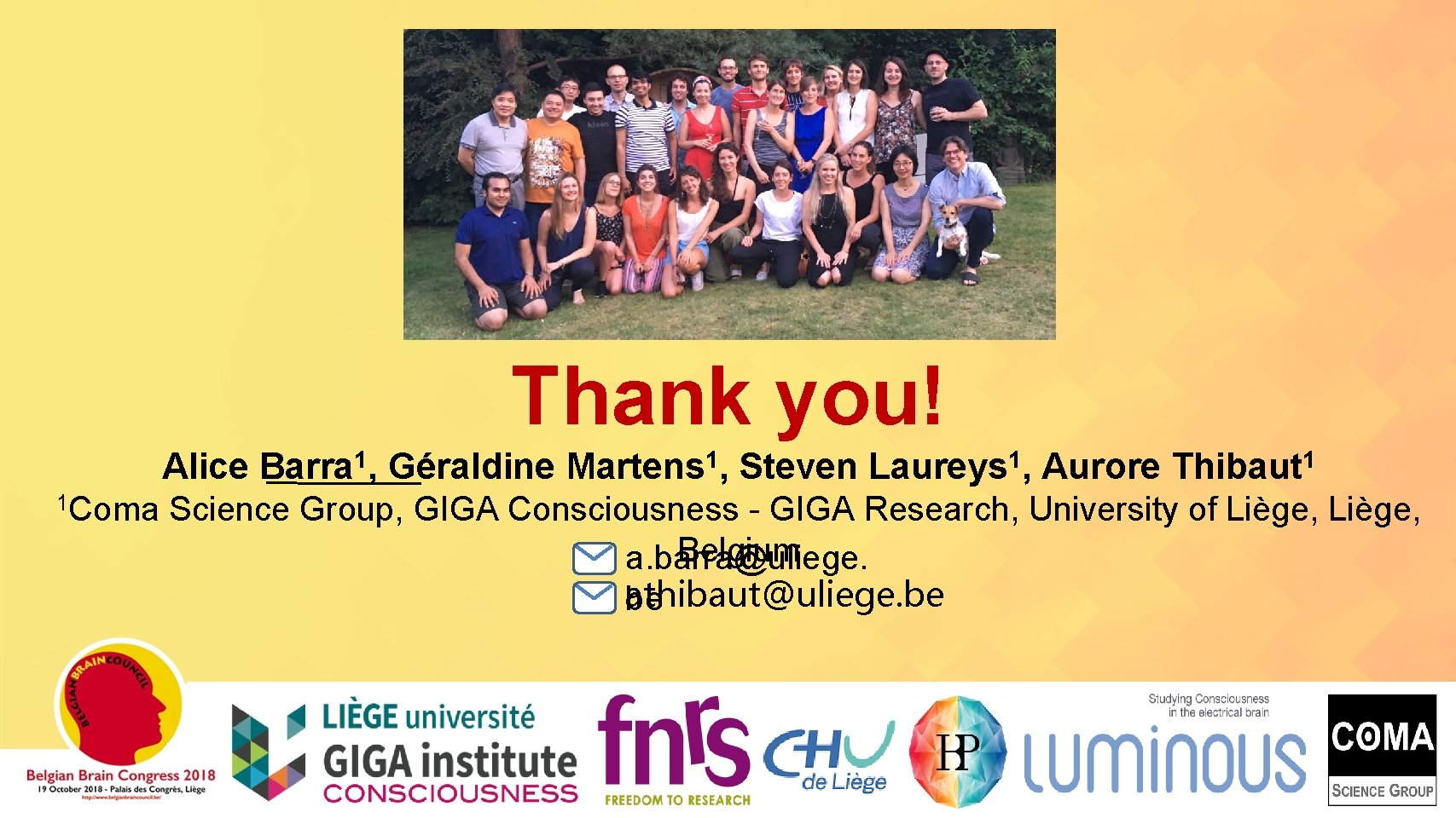 Thank you! Alice Barra 1, Géraldine Martens 1, Steven Laureys 1, Aurore Thibaut 1