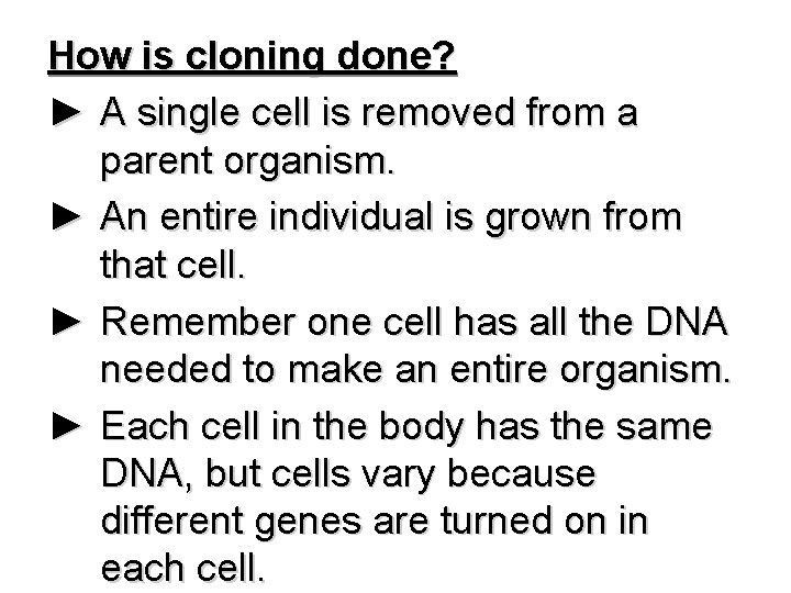 How is cloning done? ► A single cell is removed from a parent organism.