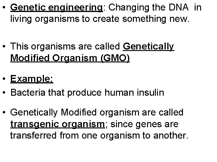  • Genetic engineering: Changing the DNA in living organisms to create something new.