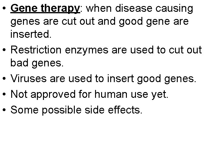  • Gene therapy: when disease causing genes are cut out and good gene