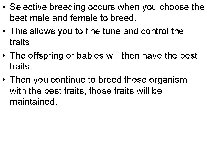  • Selective breeding occurs when you choose the best male and female to