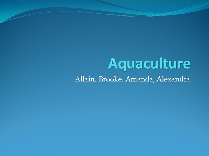 Aquaculture Allain, Brooke, Amanda, Alexandra 