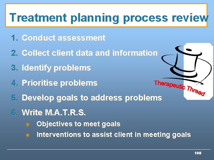 Treatment planning process review 1. Conduct assessment 2. Collect client data and information 3. Treatment planning process review 1. Conduct assessment 2. Collect client data and information 3.