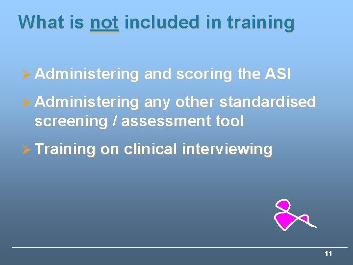 What is not included in training Ø Administering and scoring the ASI Ø Administering What is not included in training Ø Administering and scoring the ASI Ø Administering