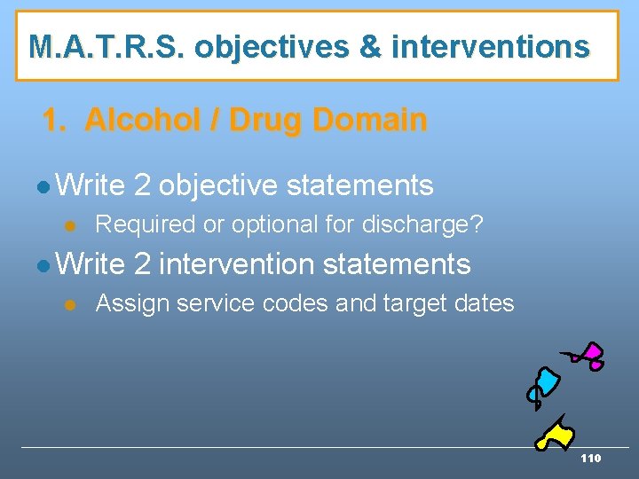 M. A. T. R. S. objectives & interventions 1. Alcohol / Drug Domain l M. A. T. R. S. objectives & interventions 1. Alcohol / Drug Domain l