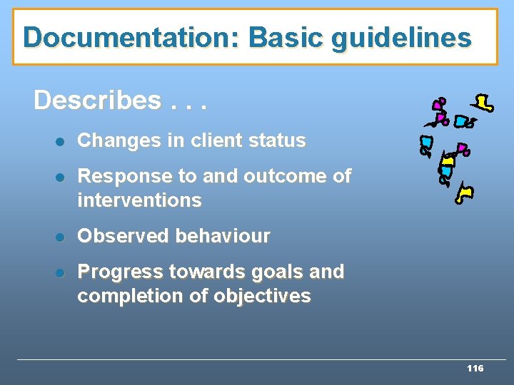 Documentation: Basic guidelines Describes. . . l Changes in client status l Response to Documentation: Basic guidelines Describes. . . l Changes in client status l Response to