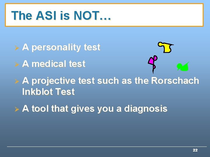 The ASI is NOT… Ø A personality test Ø A medical test Ø A The ASI is NOT… Ø A personality test Ø A medical test Ø A