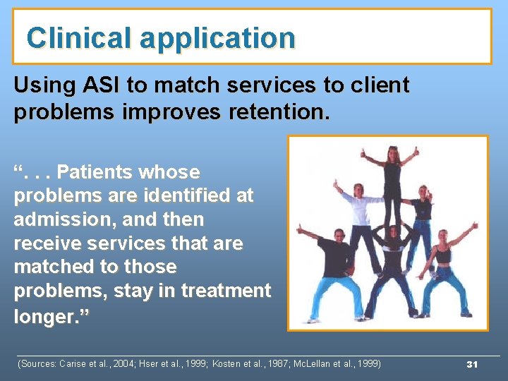 Clinical application Using ASI to match services to client problems improves retention. “. . Clinical application Using ASI to match services to client problems improves retention. “. .