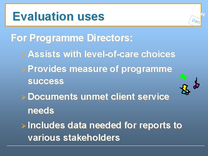 with level-of-care choices Ø Provides measure of programme success Ø Documents unmet client service with level-of-care choices Ø Provides measure of programme success Ø Documents unmet client service