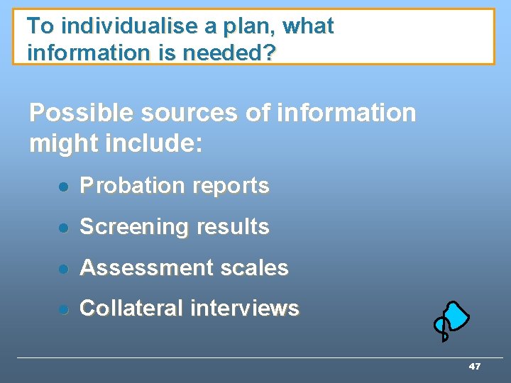 To individualise a plan, what information is needed? Possible sources of information might include: To individualise a plan, what information is needed? Possible sources of information might include: