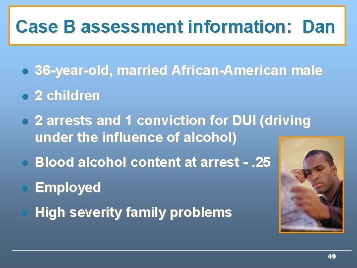 Case B assessment information: Dan l 36 -year-old, married African-American male l 2 children Case B assessment information: Dan l 36 -year-old, married African-American male l 2 children