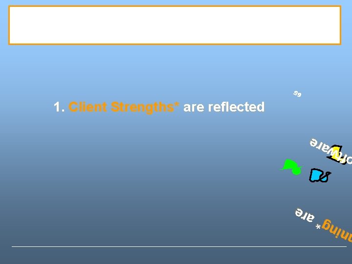 65 ftw a re nin g * a re 1. Client Strengths* are reflected 65 ftw a re nin g * a re 1. Client Strengths* are reflected