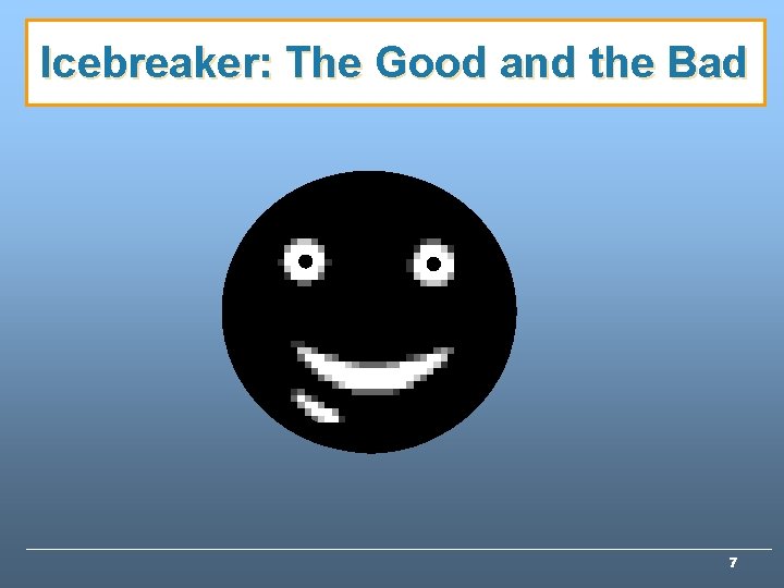 Icebreaker: The Good and the Bad 7 Icebreaker: The Good and the Bad 7