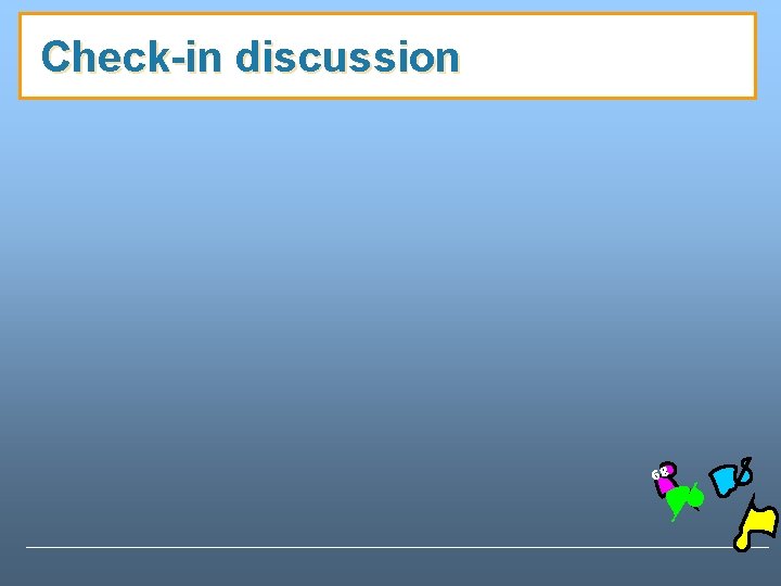 Check-in discussion 89 Check-in discussion 89