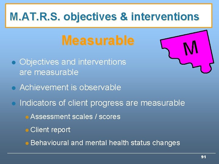 M. AT. R. S. objectives & interventions Measurable M l Objectives and interventions are M. AT. R. S. objectives & interventions Measurable M l Objectives and interventions are